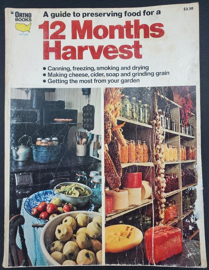 A Guide to Preserving Food for a 12 Months Harvest: Canning, Freezing, Smoking, and Drying; Making Cheese, Cider, Soap and Grinding Grain; Getting the Most from Your Garden (Ortho book series)