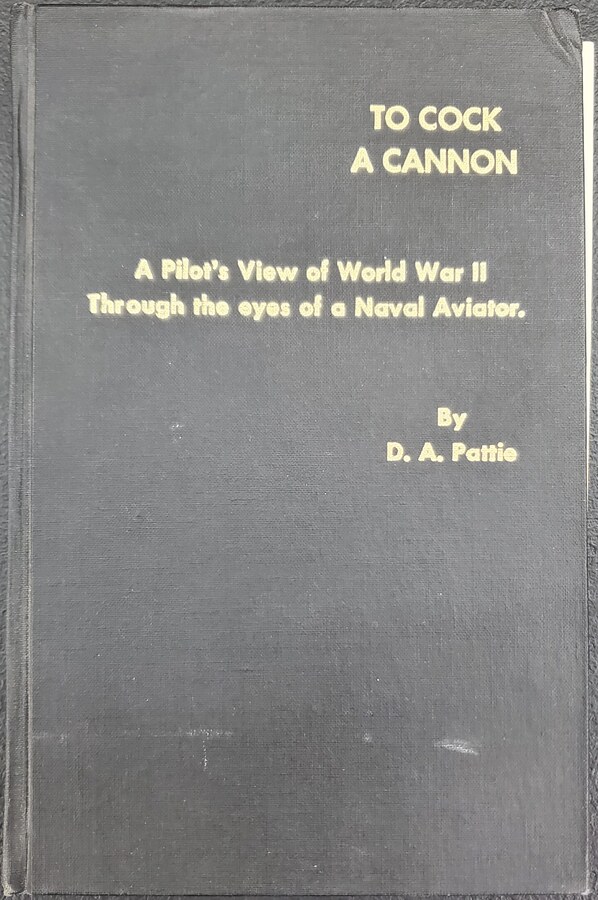 To Cock a Cannon: A Pilot's View of World War II Through the Eyes of a Naval Aviator