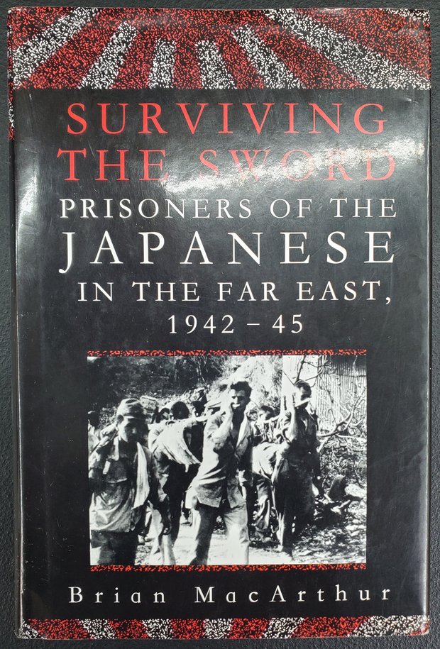 Surviving the Sword: Prisoners of the Japanese in the Far East 1942-45